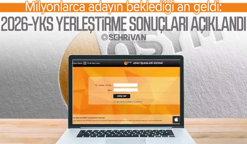 Milyonlarca adayın beklediği an geldi: 2026-YKS yerleştirme sonuçları açıklandı
