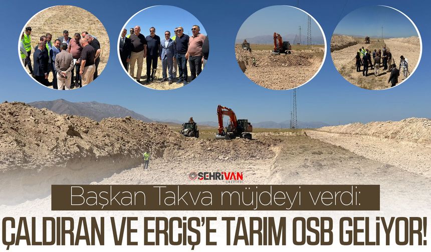 Başkan Takva müjdeyi verdi: Çaldıran ve Erciş’e Tarım OSB Geliyor!