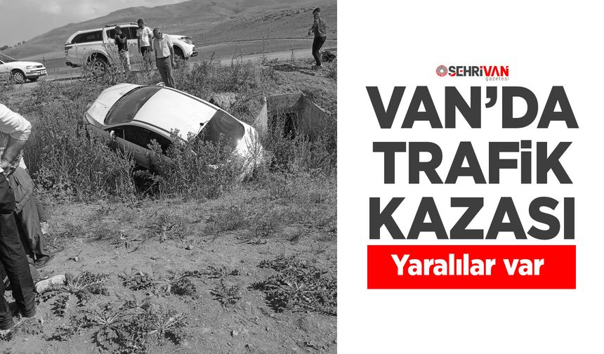 Van’da trafik kazası: Yaralılar var