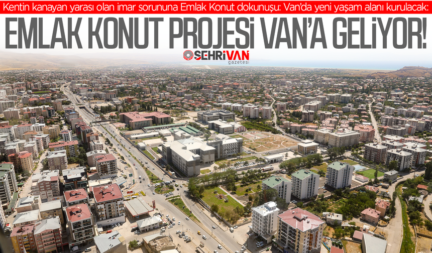 Van’da yeni yaşam alanı kurulacak: Emlak Konut projesi Van’a geliyor!