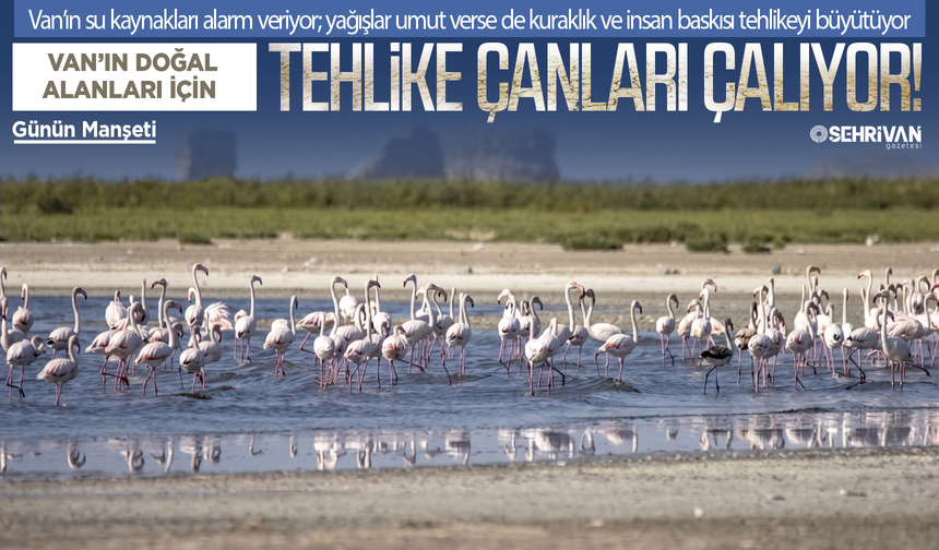 Van’ın doğal alanları için tehlike çanları çalıyor!