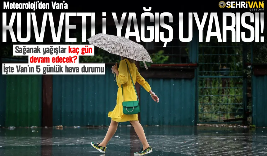Vanlılar dikkat! Hafta boyunca sağanak yağış geliyor