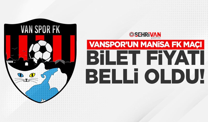 Vanspor’un Manisa FK maçı bilet fiyatı belli oldu!