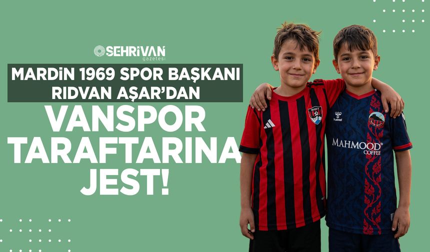 Mardinspor başkanından Vanspor taraftarına jest!