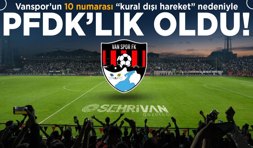 Vanspor’un 10 numarası PFDK’lık oldu!