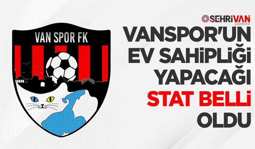 Vanspor'un ev sahipliği yapacağı stat belli oldu