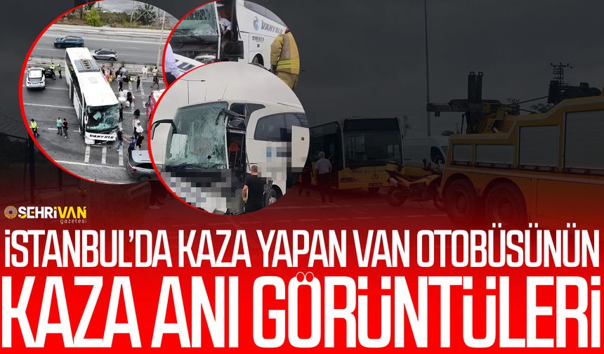 İstanbul’da kaza yapan Van otobüsünün görüntüleri!