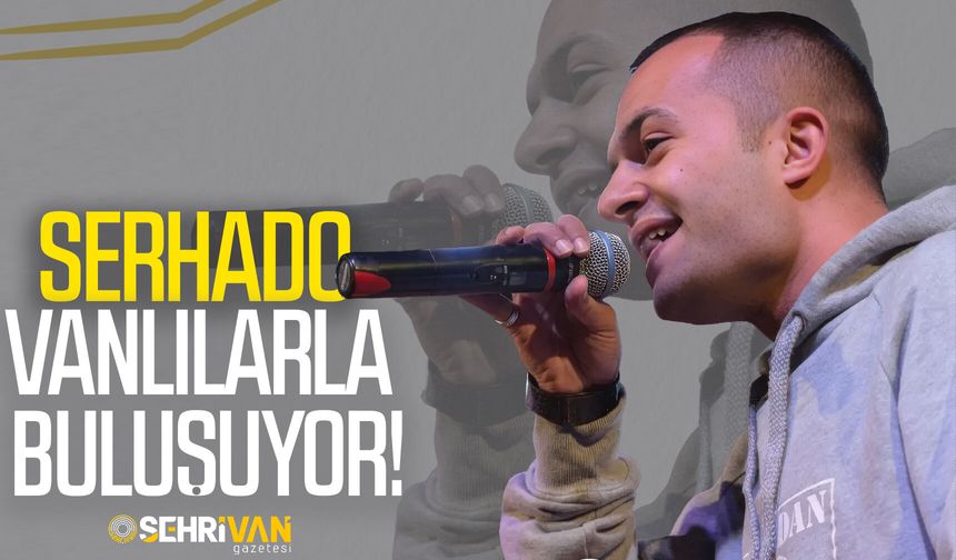 Serhado, Mehmed Uzun Parkı açılışında Vanlılarla buluşacak!