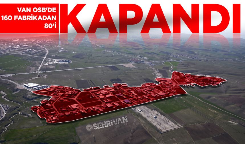 Van OSB’de 160 fabrikadan 80’i kapandı