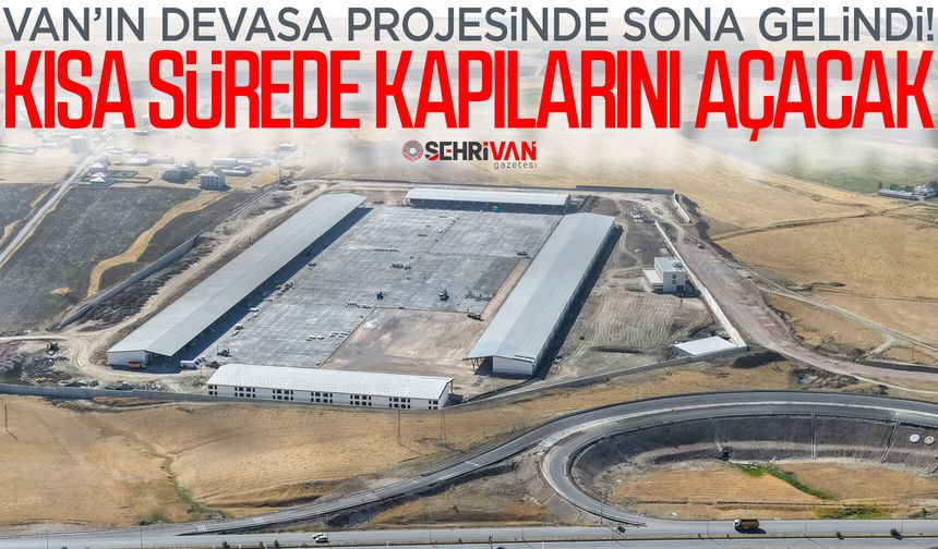 Van’ın devasa projesinde sona gelindi!