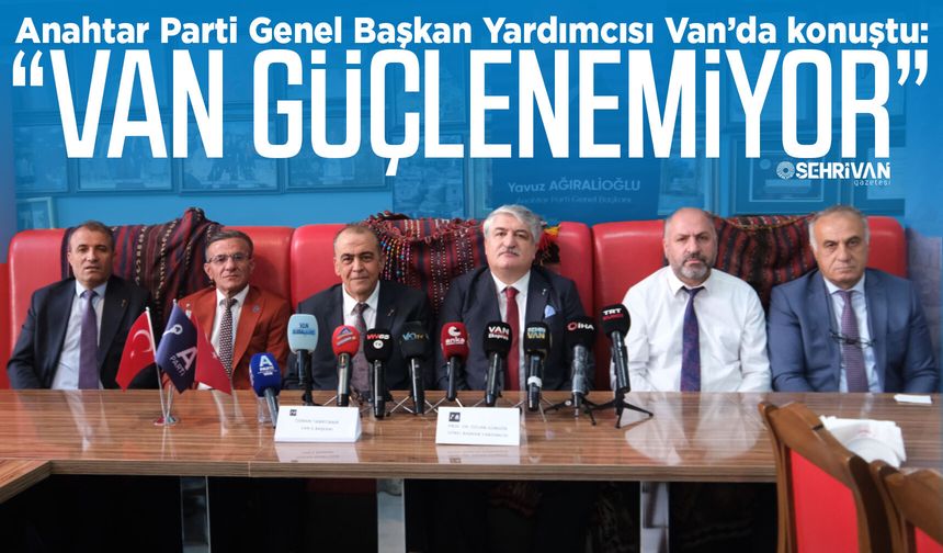 Anahtar Parti Genel Başkan Yardımcısı Van’da konuştu: “Van güçlenemiyor”