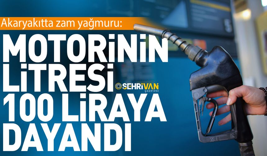 Akaryakıtta zam yağmuru: Motorinin litresi 100 liraya dayandı