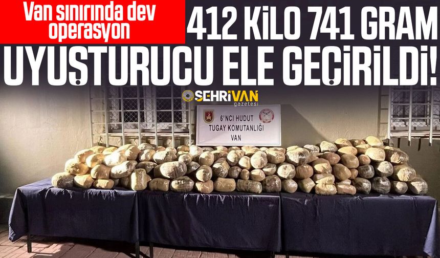 Van sınırında dev operasyon: 412 kilo 741 gram uyuşturucu ele geçirildi!