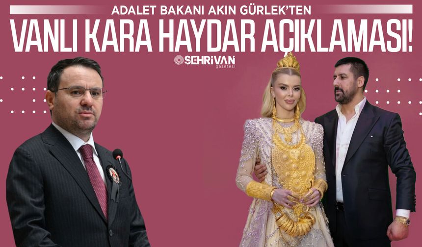 Adalet Bakanı Akın Gürlek’ten Vanlı Kara Haydar açıklaması!