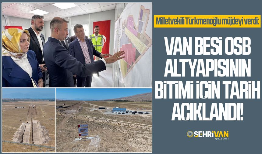 Milletvekili Türkmenoğlu müjdeyi verdi: Van Besi OSB altyapısının bitimi için tarih açıklandı!