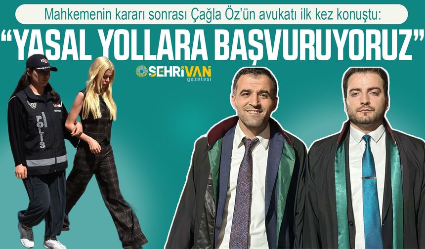 Mahkemenin kararı sonrası Çağla Öz’ün avukatı ilk kez konuştu: “Yasal yollara başvuruyoruz”