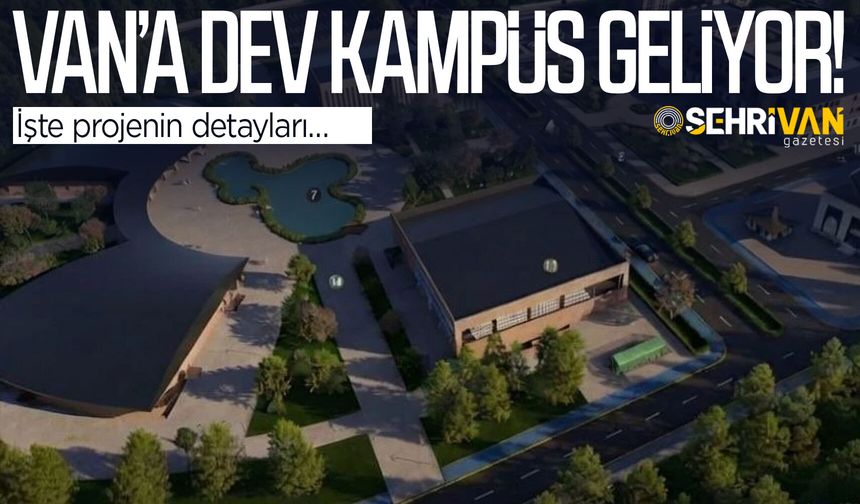 Van’a dev kampüs geliyor! İşte projenin detayları…