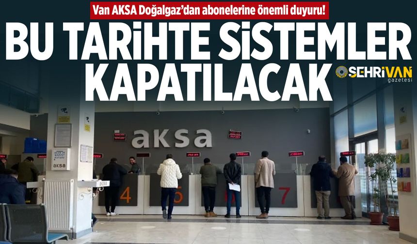 Van AKSA Doğalgaz’dan abonelerine önemli duyuru!