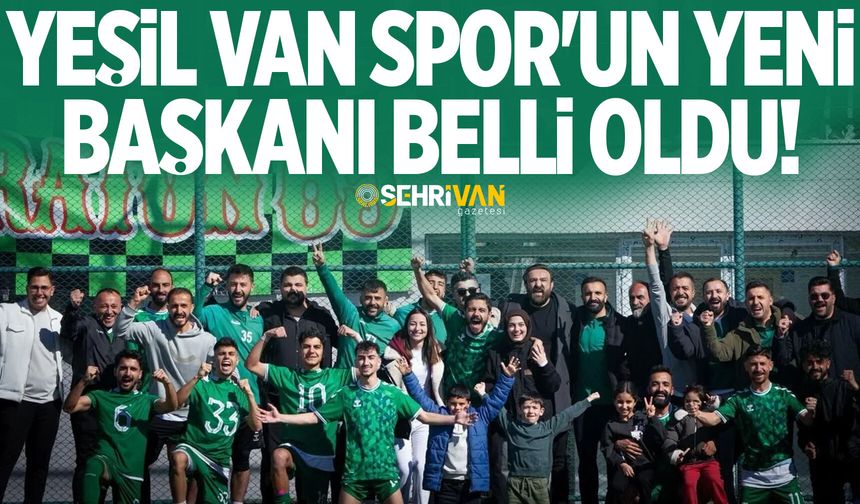Yeşil Van Spor'un yeni başkanı belli oldu!