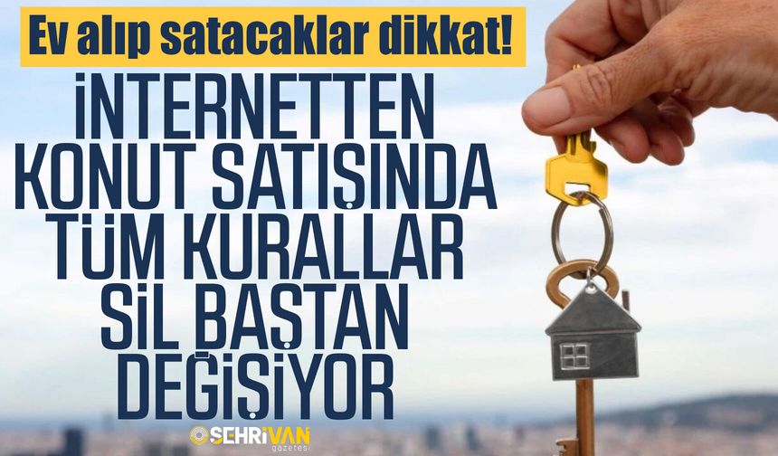 İnternetten konut satışında tüm kurallar sil baştan değişiyor!
