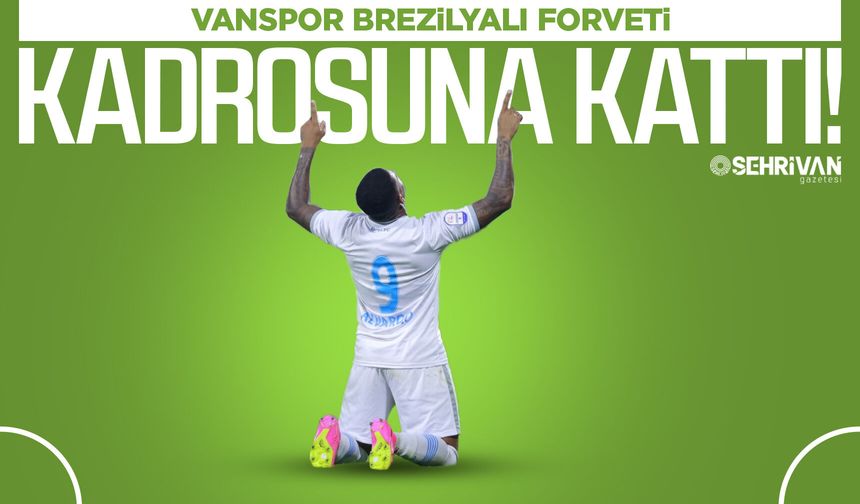 Vanspor Brezilyalı forveti kadrosuna kattı!