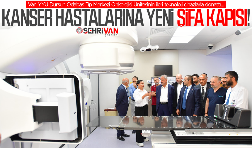 Van’da kanser hastalarına yeni şifa kapısı!