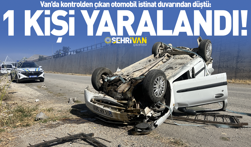 Van’da kontrolden çıkan otomobil istinat duvarından düştü: 1 kişi yaralandı!
