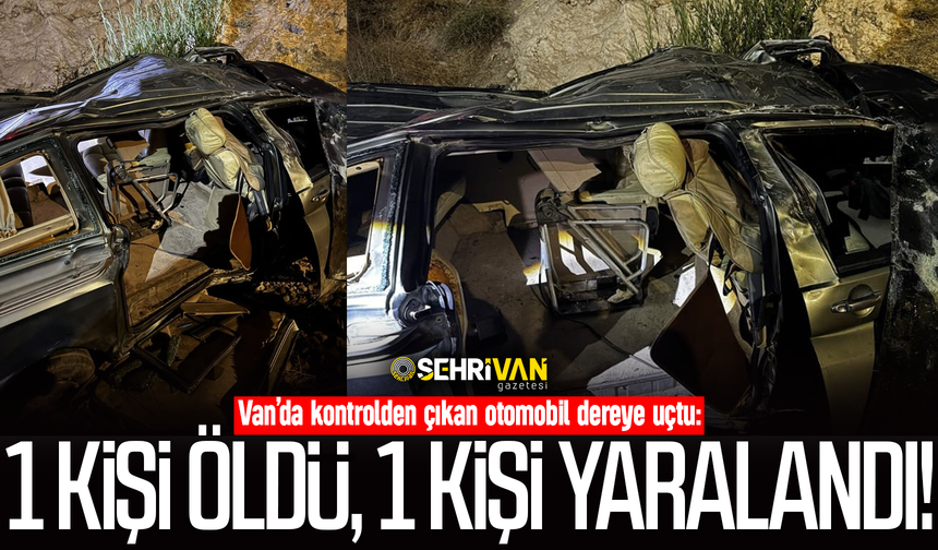Van’da kontrolden çıkan otomobil dereye uçtu: 1 kişi öldü, 1 kişi yaralandı!