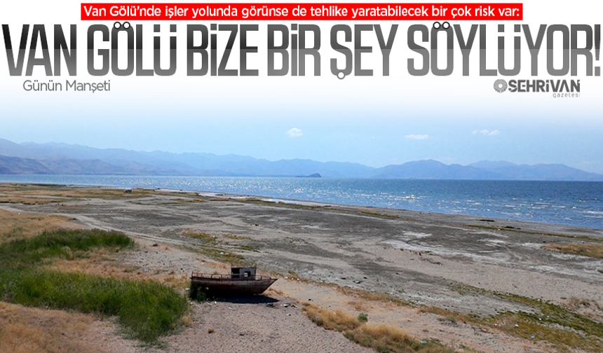 Van Gölü'nün bize ihtiyacı yok!