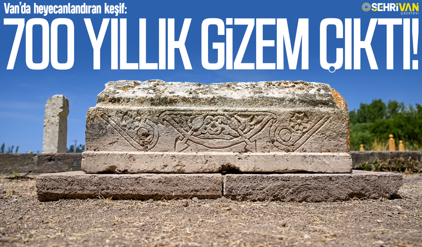 Van’da heyecanlandıran keşif: 700 yıllık gizem çıktı!
