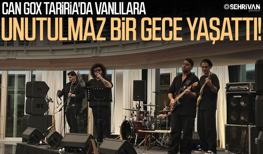 Can Gox Tariria'da Vanlılara unutulmaz bir gece yaşattı!