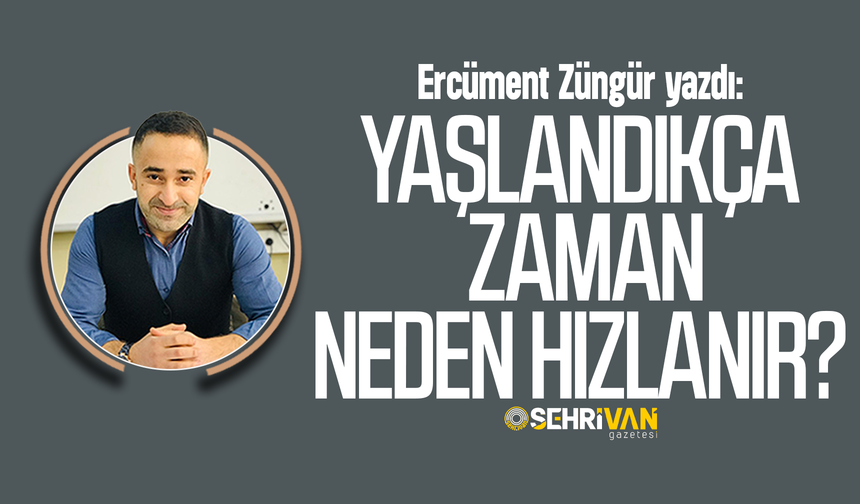Ercüment Züngür yazdı: Yaşlandıkça zaman neden hızlanır?