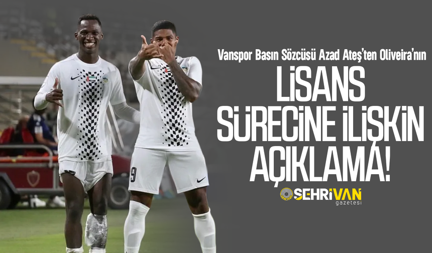 Vanspor Basın Sözcüsü Azad Ateş’ten Oliveira’nın lisans sürecine ilişkin açıklama!