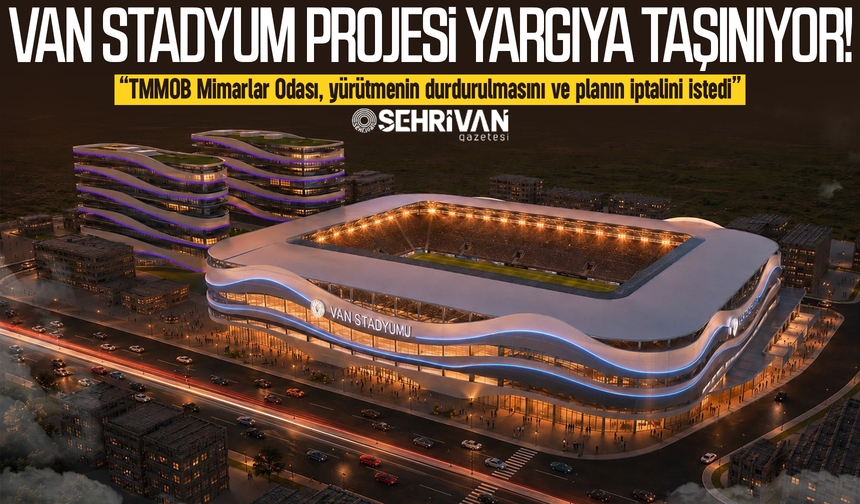 Van stadyum projesi yargıya taşınıyor!