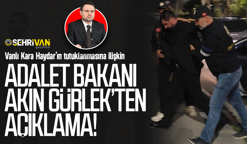 Adalet Bakanı Akın Gürlek’ten Vanlı Kara Haydar’ın tutuklanmasına ilişkin açıklama!