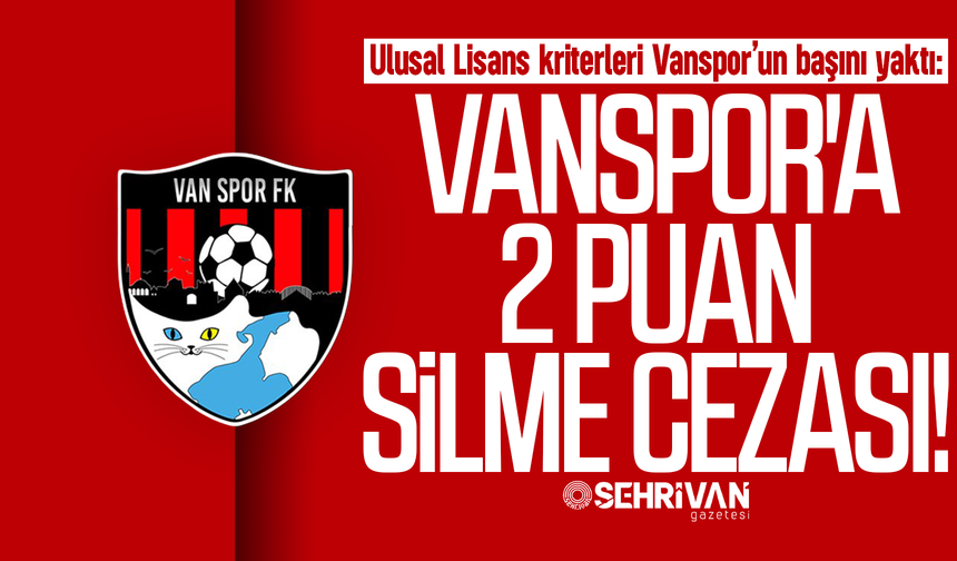 Lisans kriteri Vanspor’un başını yaktı: Vanspor'un 2 puanı silindi!