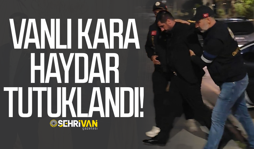 Vanlı Kara Haydar tutuklandı