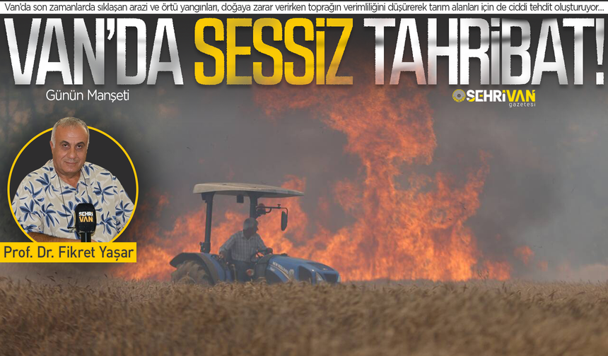 Van’ın tarım alanları yangın yeri!