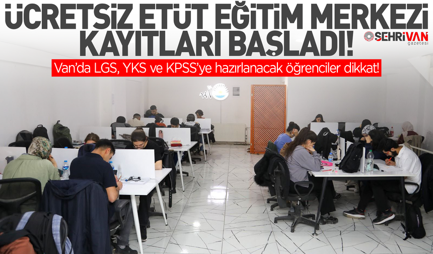 Van’da LGS, YKS ve KPSS’ye hazırlanacak öğrenciler dikkat! Ücretsiz etüt eğitim merkezi kayıtları başladı!
