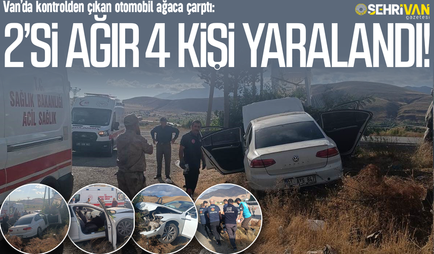 Van’da kontrolden çıkan otomobil ağaca çarptı: 2’si ağır 4 kişi yaralandı!