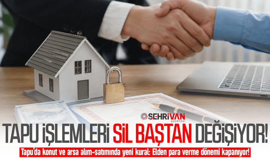 Tapu’da konut ve arsa alım-satımında yeni kural!