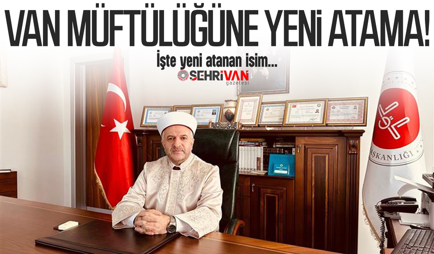 Van Müftüsü değişti! İşte yeni atanan isim…