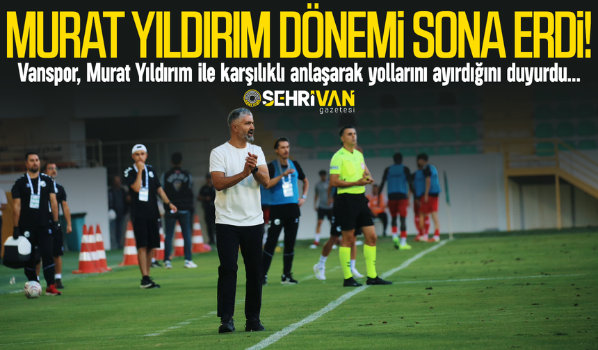 Vanspor’da Murat Yıldırım dönemi sona erdi!