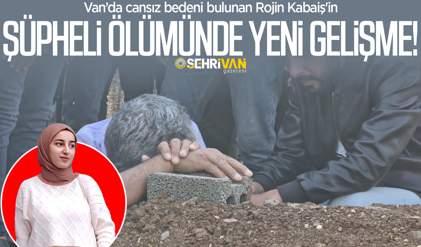 Rojin Kabaiş’in şüpheli ölümünde yeni gelişme!