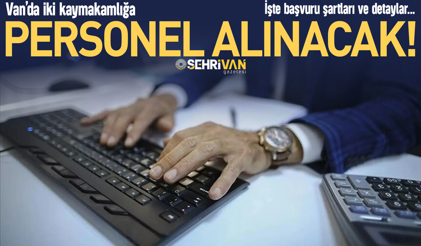 Van’da iki kaymakamlık personel alımı yapacak! İşte başvuru şartları ve tarihi