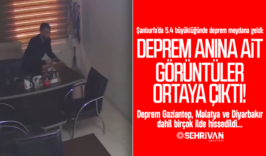 Şanlıurfa’daki 5.4’lük depremin görüntüleri ortaya çıktı!