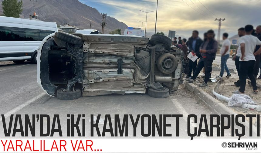 Van’da iki kamyonet çarpıştı: Çok sayıda yaralı var!