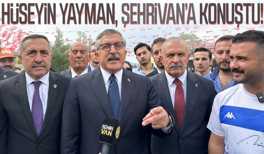 Hüseyin Yayman, Şehrivan’a konuştu!