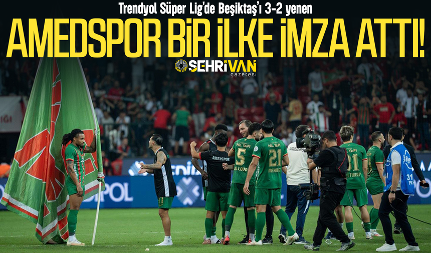 Süper Lig'de Beşiktaş’ı yenen Amedspor bir ilke imza attı!