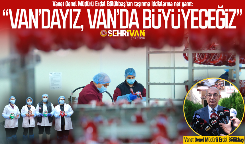 Vanet’ten taşınma iddialarına net yanıt: “Van’dayız, Van’da büyüyeceğiz”